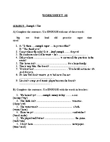 Tổng hợp bài tập ngữ pháp thi vào Lớp 10 môn Tiếng Anh - Worksheet 59: Enough, too